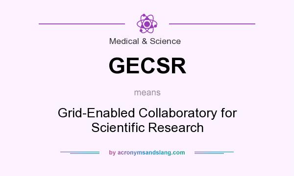 What does GECSR mean? It stands for Grid-Enabled Collaboratory for Scientific Research
