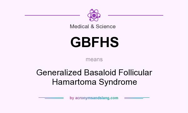 What does GBFHS mean? It stands for Generalized Basaloid Follicular Hamartoma Syndrome