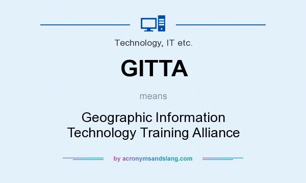 What does GITTA mean? It stands for Geographic Information Technology Training Alliance