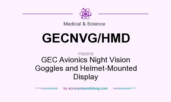 What does GECNVG/HMD mean? It stands for GEC Avionics Night Vision Goggles and Helmet-Mounted Display