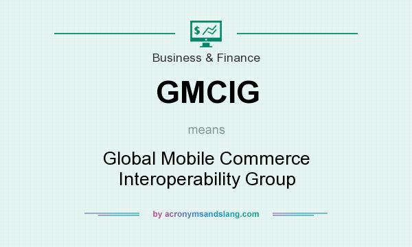 What does GMCIG mean? It stands for Global Mobile Commerce Interoperability Group