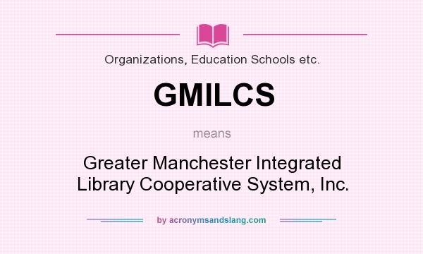 What does GMILCS mean? It stands for Greater Manchester Integrated Library Cooperative System, Inc.