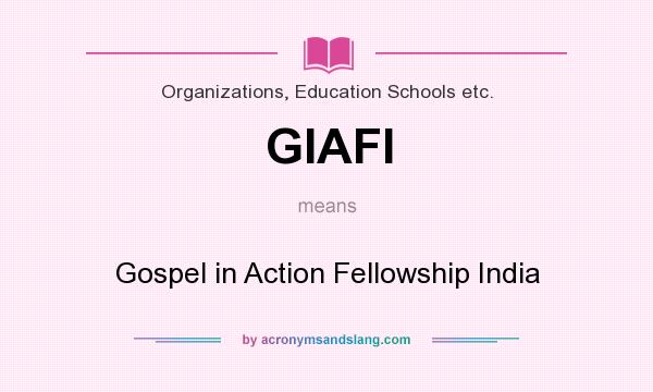 What does GIAFI mean? It stands for Gospel in Action Fellowship India