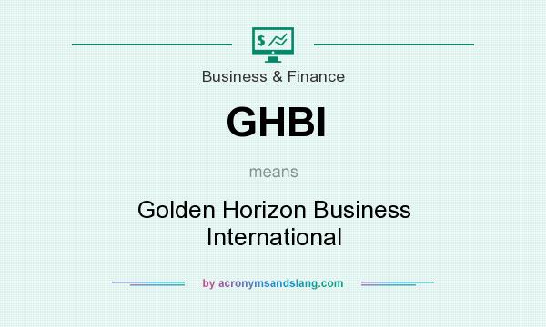 What does GHBI mean? It stands for Golden Horizon Business International