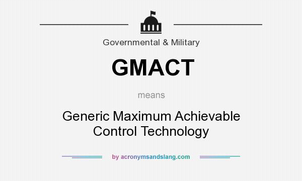 What does GMACT mean? It stands for Generic Maximum Achievable Control Technology