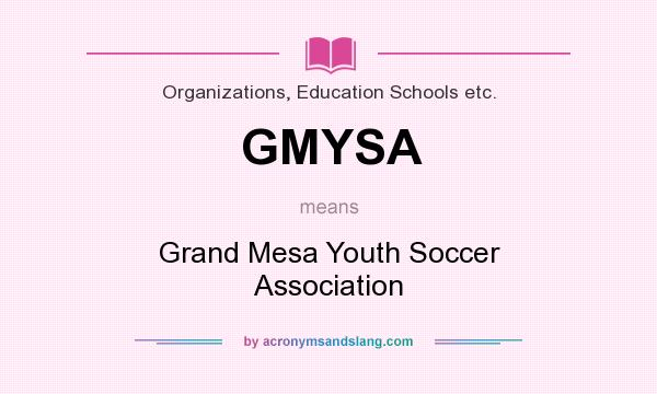What does GMYSA mean? It stands for Grand Mesa Youth Soccer Association