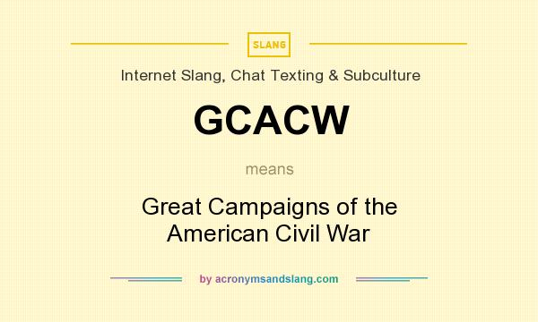 What does GCACW mean? It stands for Great Campaigns of the American Civil War
