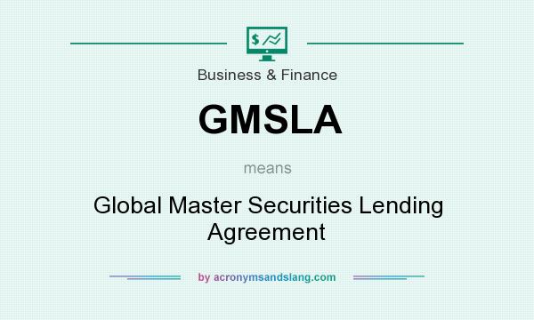 What does GMSLA mean? It stands for Global Master Securities Lending Agreement