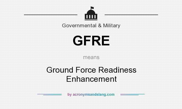 What does GFRE mean? It stands for Ground Force Readiness Enhancement
