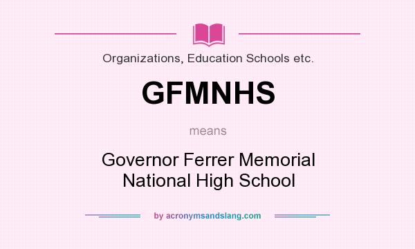What does GFMNHS mean? It stands for Governor Ferrer Memorial National High School