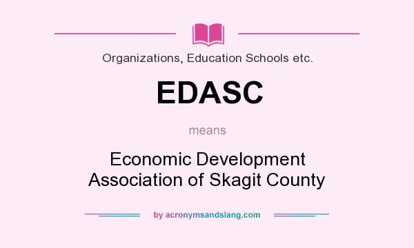 What does EDASC mean? It stands for Economic Development Association of Skagit County