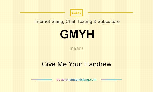 What does GMYH mean? It stands for Give Me Your Handrew