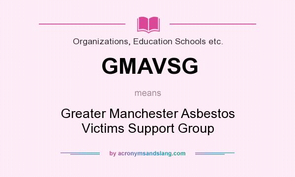What does GMAVSG mean? It stands for Greater Manchester Asbestos Victims Support Group