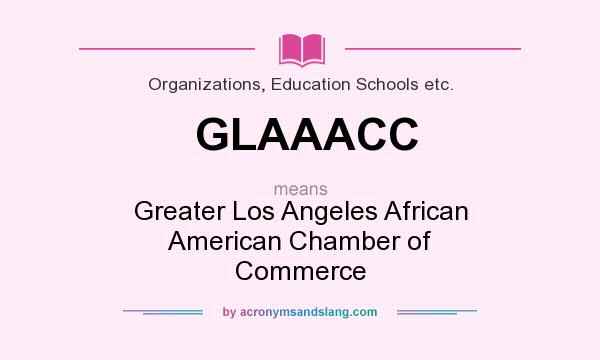 What does GLAAACC mean? It stands for Greater Los Angeles African American Chamber of Commerce