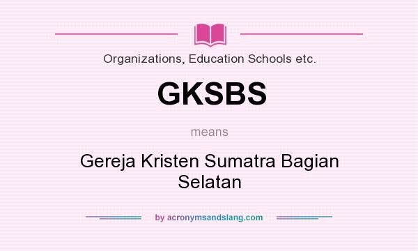 What does GKSBS mean? It stands for Gereja Kristen Sumatra Bagian Selatan