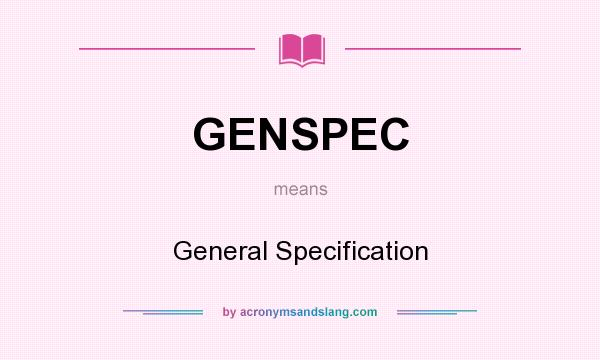 What does GENSPEC mean? It stands for General Specification