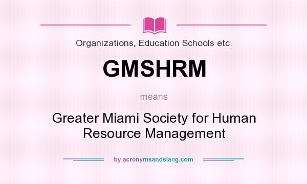 What does GMSHRM mean? It stands for Greater Miami Society for Human Resource Management