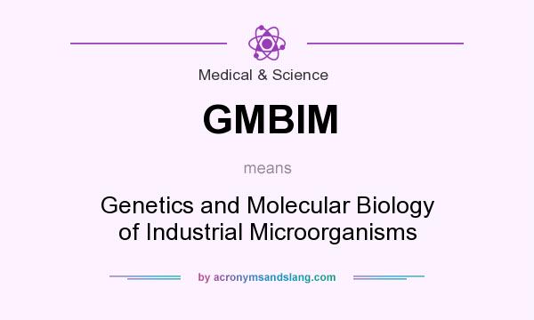 What does GMBIM mean? It stands for Genetics and Molecular Biology of Industrial Microorganisms