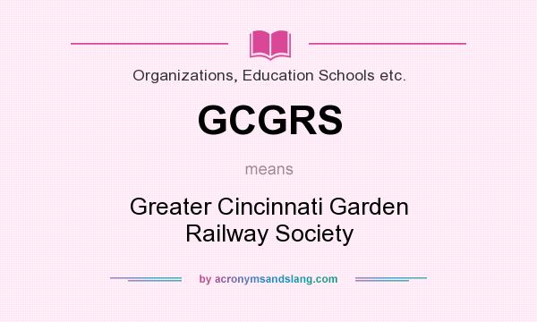 What does GCGRS mean? It stands for Greater Cincinnati Garden Railway Society