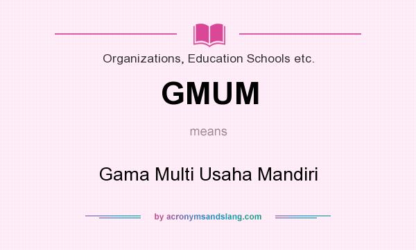 What does GMUM mean? It stands for Gama Multi Usaha Mandiri