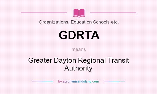 What does GDRTA mean? It stands for Greater Dayton Regional Transit Authority