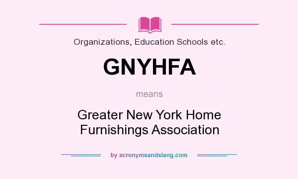 What does GNYHFA mean? It stands for Greater New York Home Furnishings Association