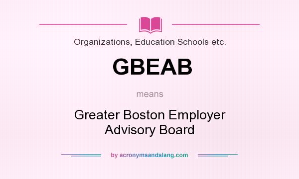 What does GBEAB mean? It stands for Greater Boston Employer Advisory Board
