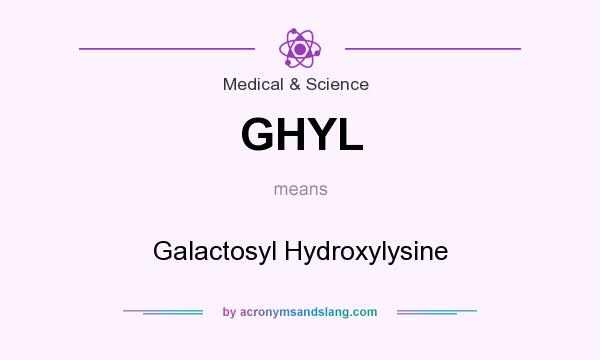 What does GHYL mean? It stands for Galactosyl Hydroxylysine