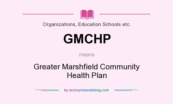 What does GMCHP mean? It stands for Greater Marshfield Community Health Plan