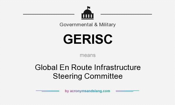 What does GERISC mean? It stands for Global En Route Infrastructure Steering Committee