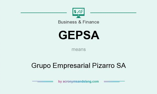 What does GEPSA mean? It stands for Grupo Empresarial Pizarro SA