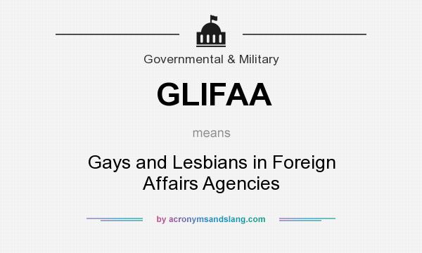 What does GLIFAA mean? It stands for Gays and Lesbians in Foreign Affairs Agencies