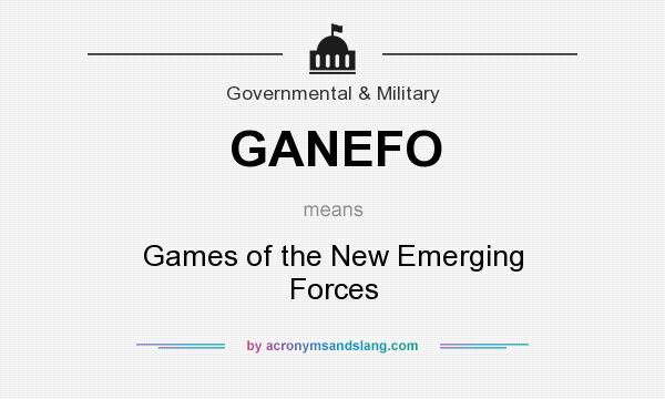 What does GANEFO mean? It stands for Games of the New Emerging Forces