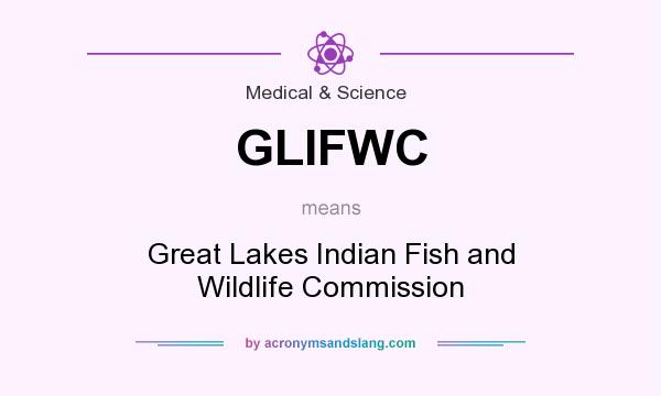 What does GLIFWC mean? It stands for Great Lakes Indian Fish and Wildlife Commission