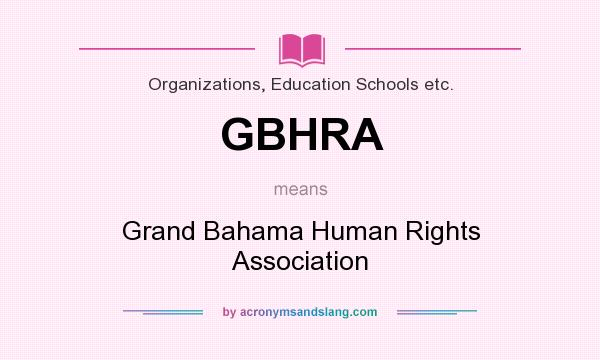 What does GBHRA mean? It stands for Grand Bahama Human Rights Association