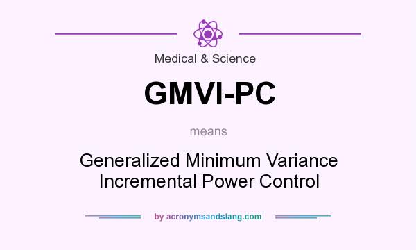 What does GMVI-PC mean? It stands for Generalized Minimum Variance Incremental Power Control