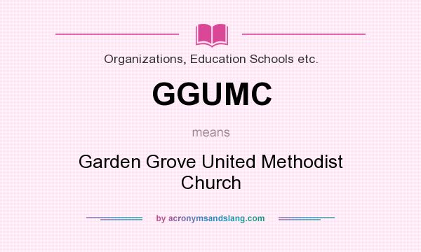 What does GGUMC mean? It stands for Garden Grove United Methodist Church