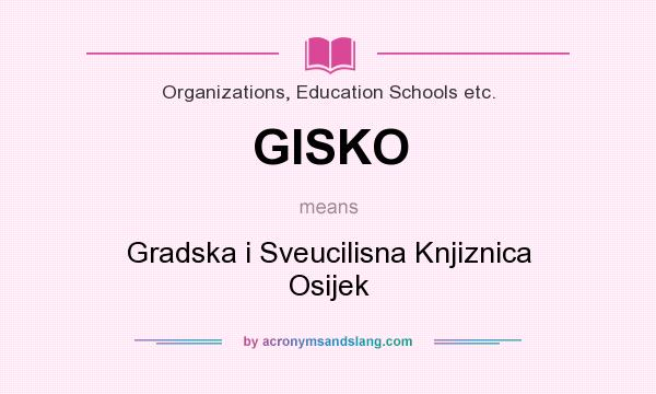 What does GISKO mean? It stands for Gradska i Sveucilisna Knjiznica Osijek