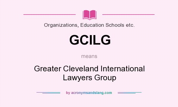 What does GCILG mean? It stands for Greater Cleveland International Lawyers Group