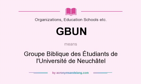 What does GBUN mean? It stands for Groupe Biblique des Étudiants de l`Université de Neuchâtel