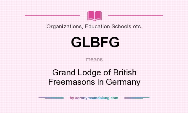 What does GLBFG mean? It stands for Grand Lodge of British Freemasons in Germany