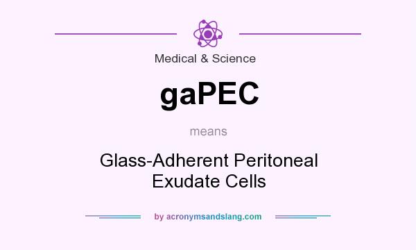 What does gaPEC mean? It stands for Glass-Adherent Peritoneal Exudate Cells