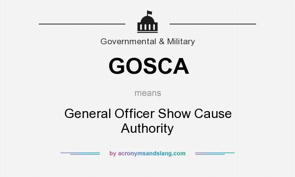 What does GOSCA mean? It stands for General Officer Show Cause Authority