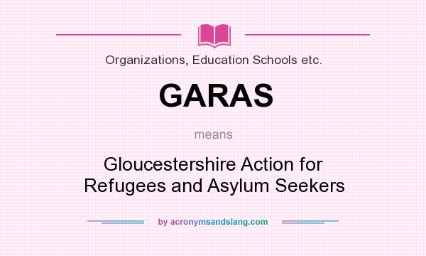 What does GARAS mean? It stands for Gloucestershire Action for Refugees and Asylum Seekers