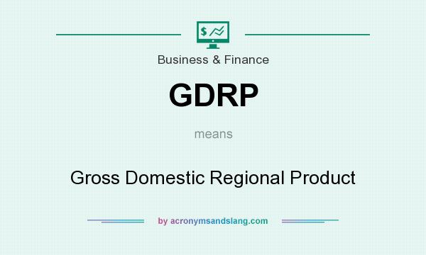 What does GDRP mean? It stands for Gross Domestic Regional Product