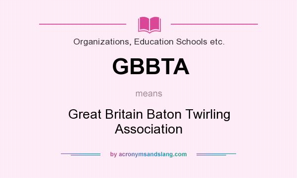 What does GBBTA mean? It stands for Great Britain Baton Twirling Association