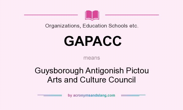What does GAPACC mean? It stands for Guysborough Antigonish Pictou Arts and Culture Council