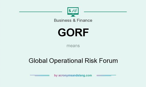 What does GORF mean? It stands for Global Operational Risk Forum