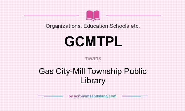 What does GCMTPL mean? It stands for Gas City-Mill Township Public Library