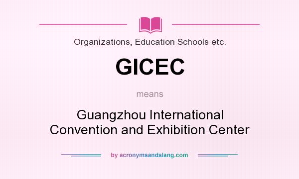 What does GICEC mean? It stands for Guangzhou International Convention and Exhibition Center